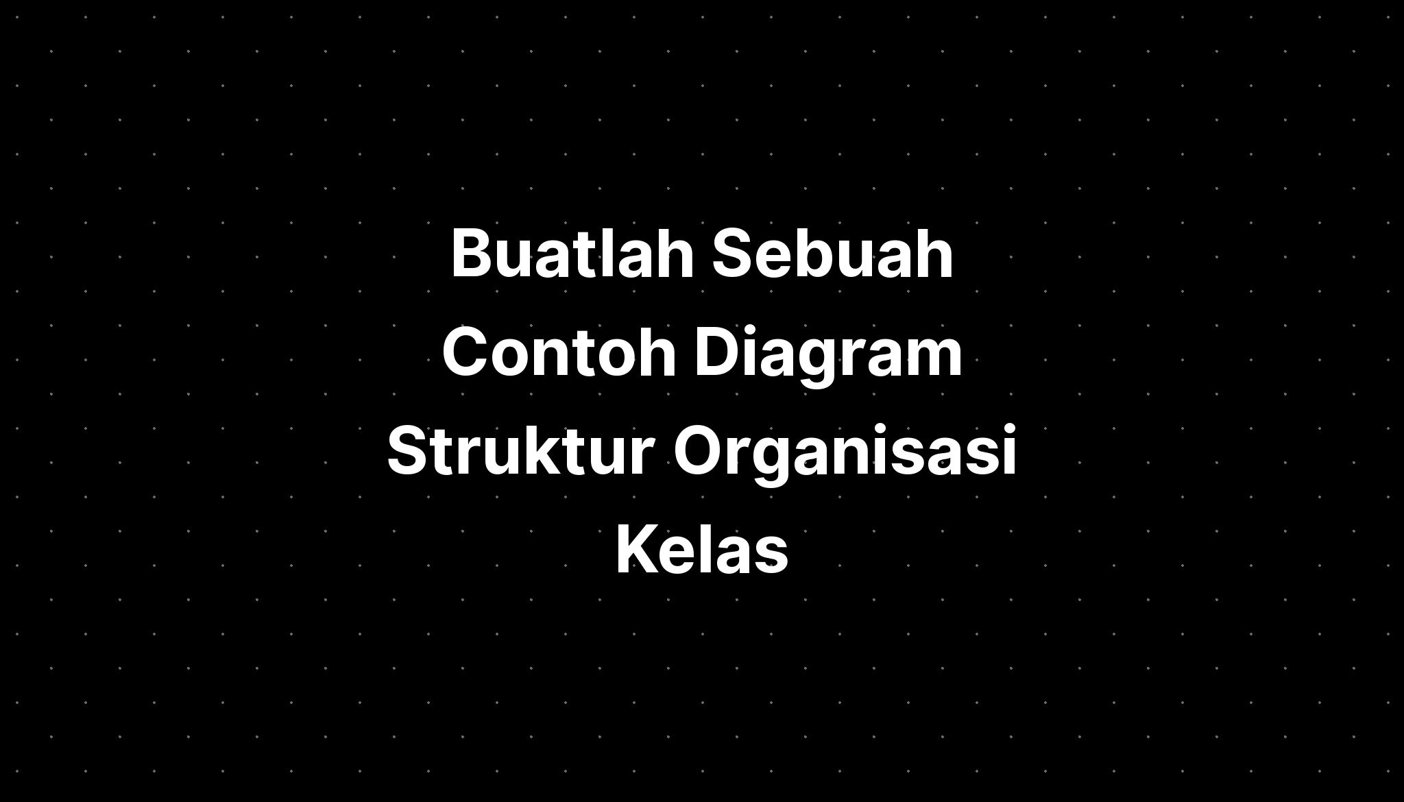 Buatlah Sebuah Contoh Diagram Struktur Organisasi Kelas Menarik - IMAGESEE